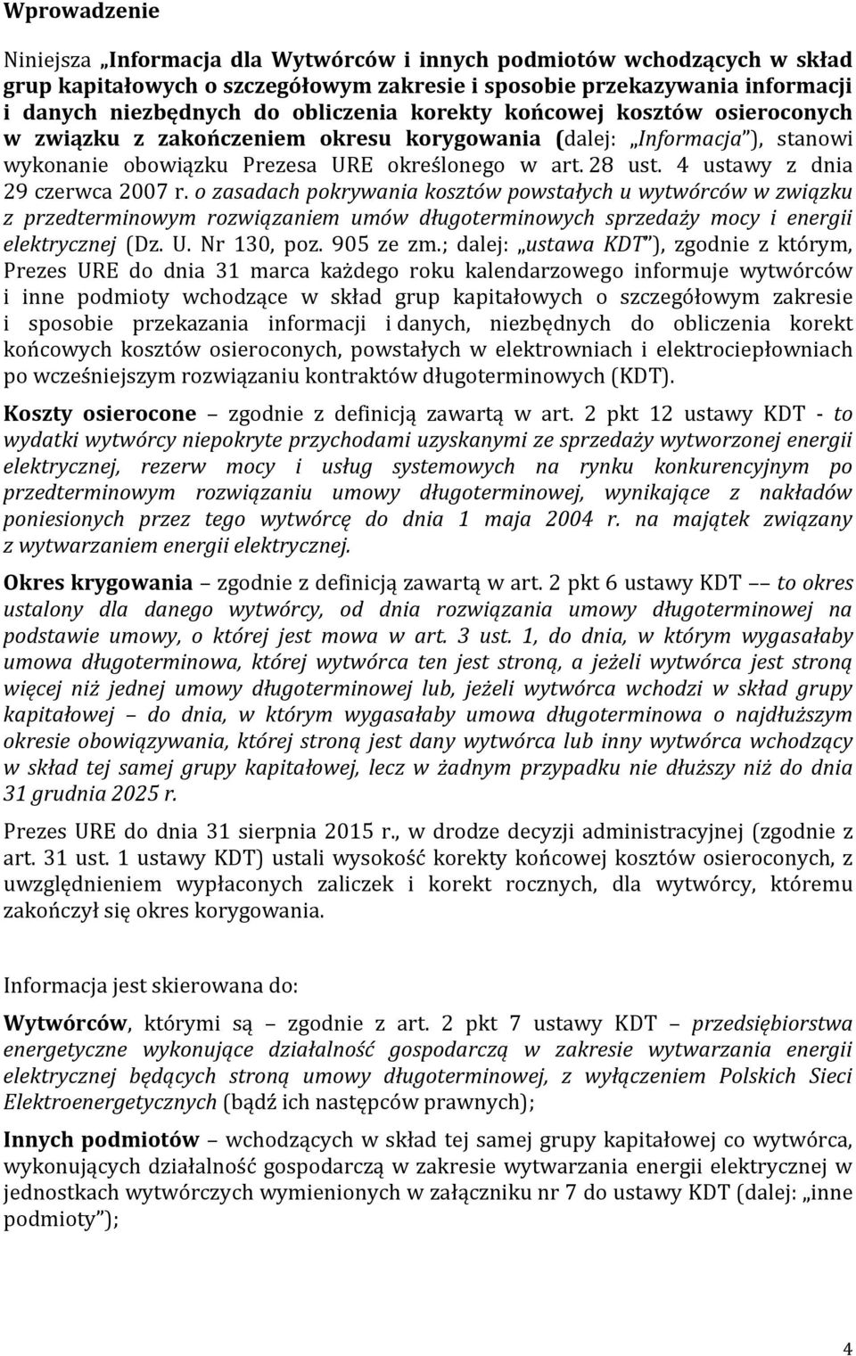 4 ustawy z dnia 29 czerwca 2007 r. o zasadach pokrywania kosztów powstałych u wytwórców w związku z przedterminowym rozwiązaniem umów długoterminowych sprzedaży mocy i energii elektrycznej (Dz. U.