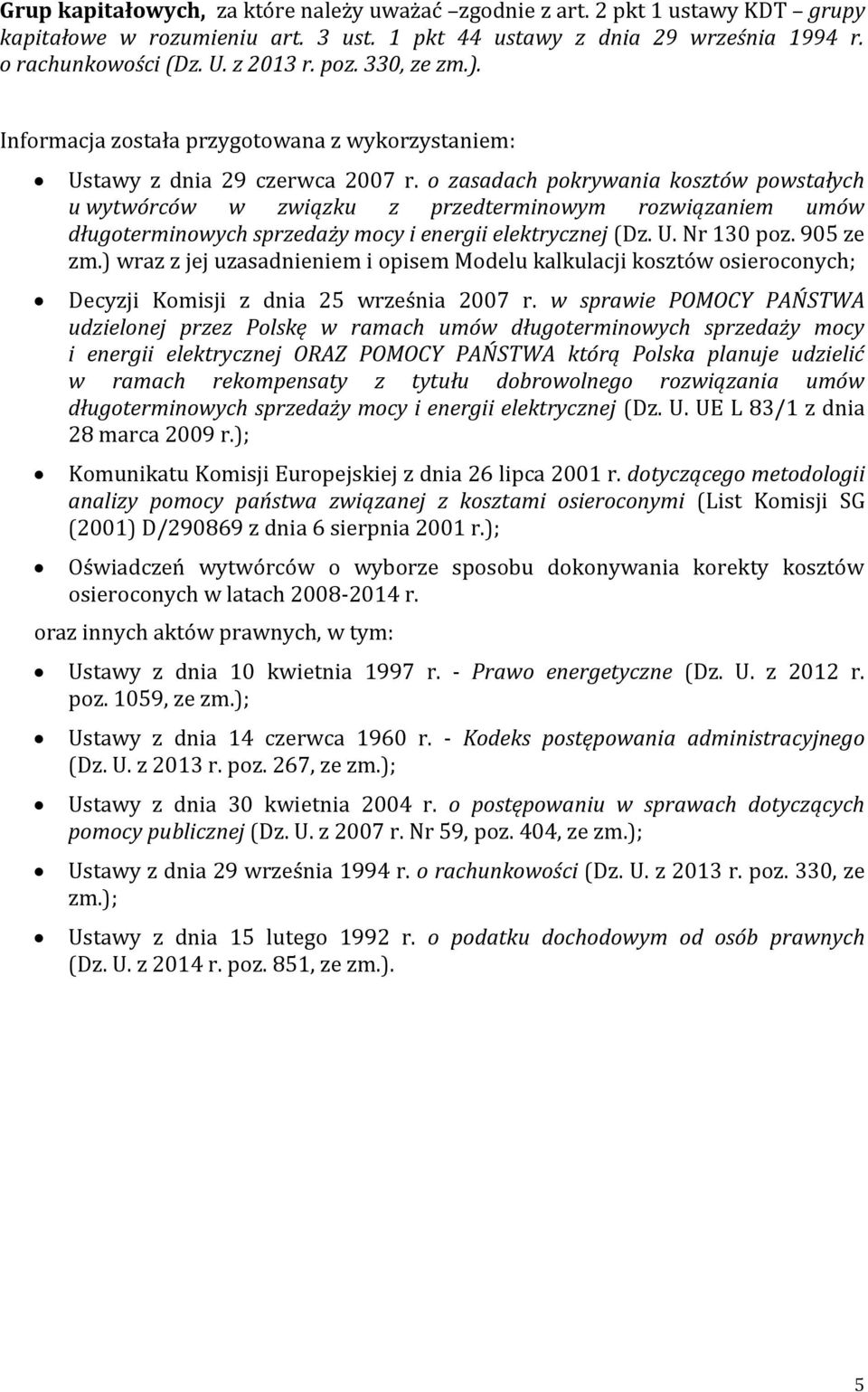 o zasadach pokrywania kosztów powstałych u wytwórców w związku z przedterminowym rozwiązaniem umów długoterminowych sprzedaży mocy i energii elektrycznej (Dz. U. Nr 130 poz. 905 ze zm.