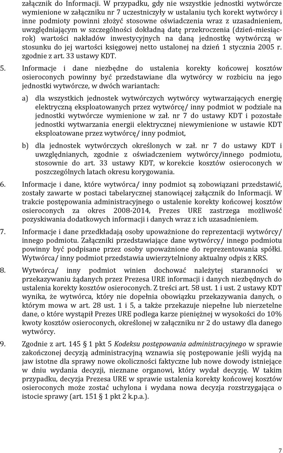 uzasadnieniem, uwzględniającym w szczególności dokładną datę przekroczenia (dzień-miesiącrok) wartości nakładów inwestycyjnych na daną jednostkę wytwórczą w stosunku do jej wartości księgowej netto