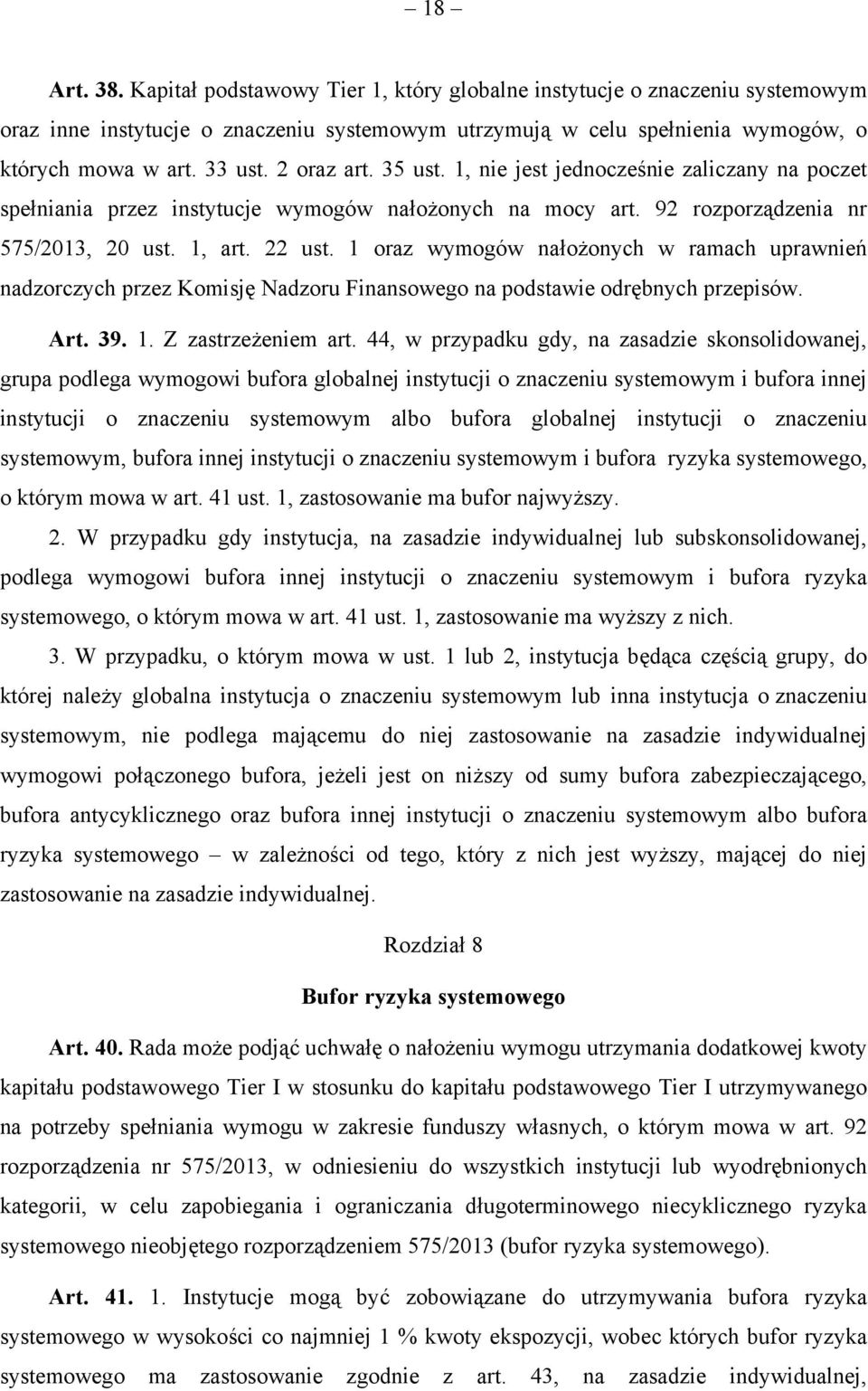 1 oraz wymogów nałożonych w ramach uprawnień nadzorczych przez Komisję Nadzoru Finansowego na podstawie odrębnych przepisów. Art. 39. 1. Z zastrzeżeniem art.