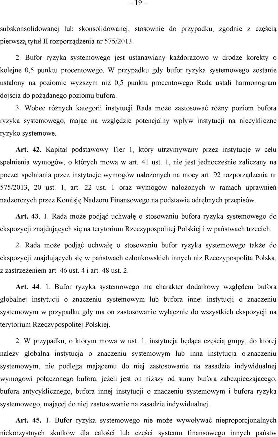 W przypadku gdy bufor ryzyka systemowego zostanie ustalony na poziomie wyższym niż 0,5 punktu procentowego Rada ustali harmonogram dojścia do pożądanego poziomu bufora. 3.