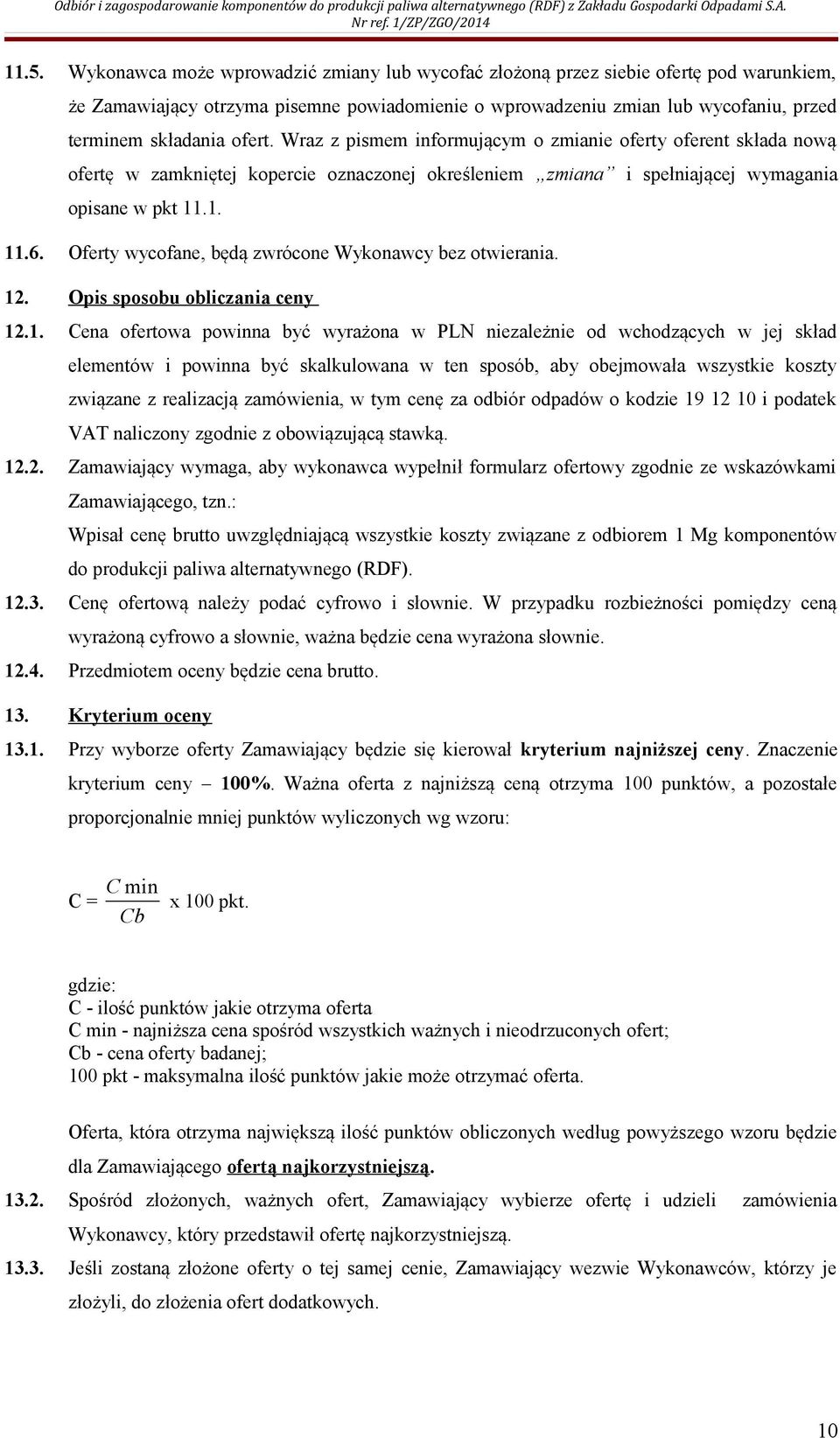 Oferty wycofane, będą zwrócone Wykonawcy bez otwierania. 12