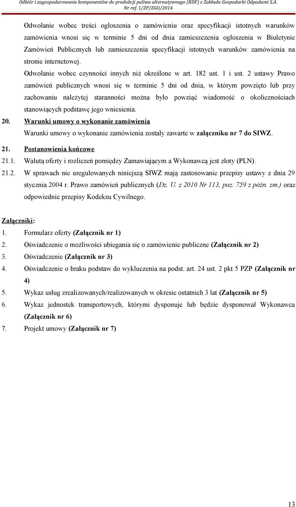 2 ustawy Prawo zamówień publicznych wnosi się w terminie 5 dni od dnia, w którym powzięto lub przy zachowaniu należytej staranności można było powziąć wiadomość o okolicznościach stanowiących