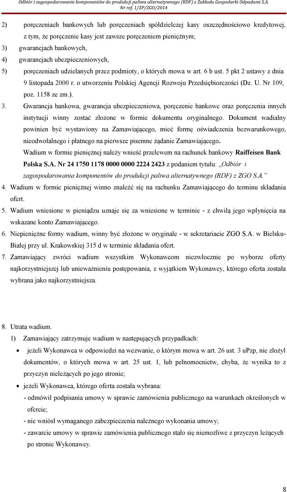 Nr 109, poz. 1158 ze zm.). 3. Gwarancja bankowa, gwarancja ubezpieczeniowa, poręczenie bankowe oraz poręczenia innych instytucji winny zostać złożone w formie dokumentu oryginalnego.