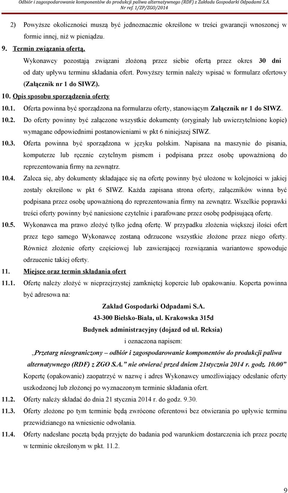 Opis sposobu sporządzenia oferty 10.1. Oferta powinna być sporządzona na formularzu oferty, stanowiącym Załącznik nr 1 do SIWZ. 10.2.