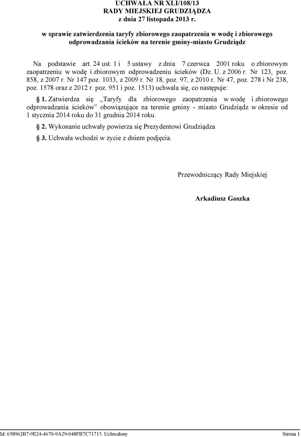 1 i 5 ustawy z dnia 7 czerwca 2001 roku o zbiorowym zaopatrzeniu w wodę i zbiorowym odprowadzeniu ścieków (Dz. U. z 2006 r. Nr 123, poz. 858, z 2007 r. Nr 147 poz. 1033, z 2009 r. Nr 18, poz.