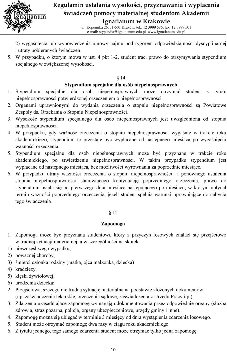 Stypendium specjalne dla osób niepełnosprawnych może otrzymać student z tytułu niepełnosprawności potwierdzonej orzeczeniem o niepełnosprawności. 2.