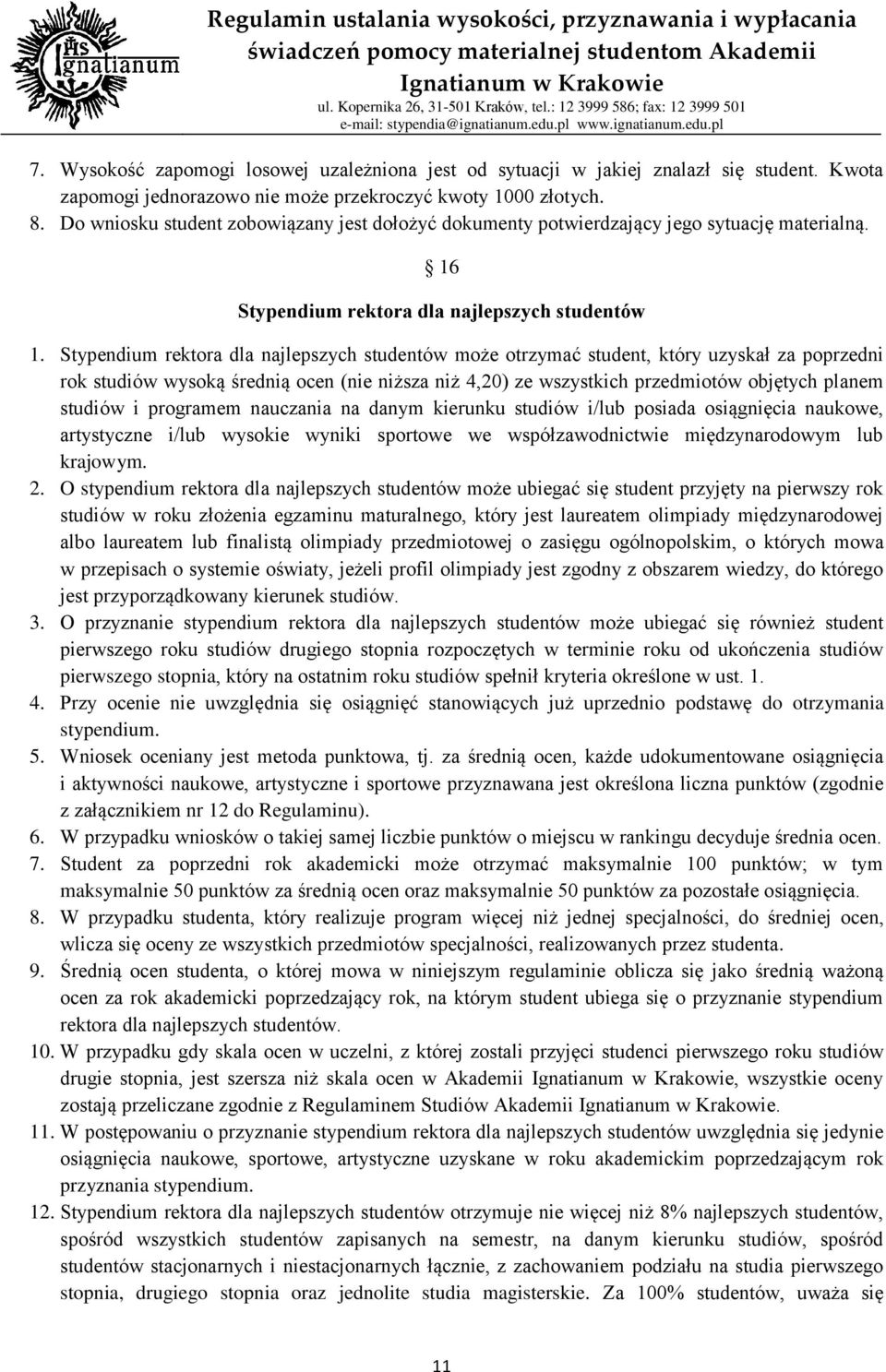 Stypendium rektora dla najlepszych studentów może otrzymać student, który uzyskał za poprzedni rok studiów wysoką średnią ocen (nie niższa niż 4,20) ze wszystkich przedmiotów objętych planem studiów