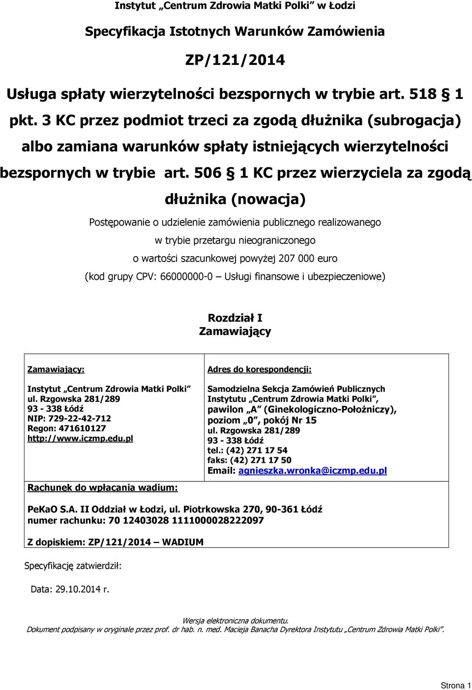 506 1 KC przez wierzyciela za zgodą dłużnika (nowacja) Postępowanie o udzielenie zamówienia publicznego realizowanego w trybie przetargu nieograniczonego o wartości szacunkowej powyżej 207 000 euro