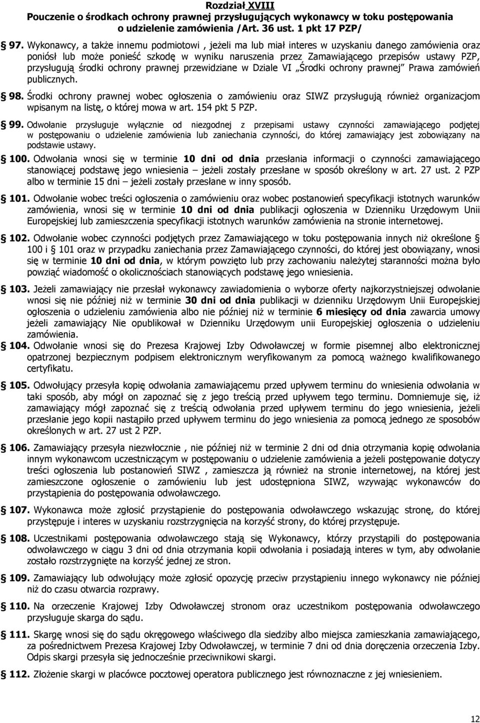 przysługują środki ochrony prawnej przewidziane w Dziale VI Środki ochrony prawnej Prawa zamówień publicznych. 98.