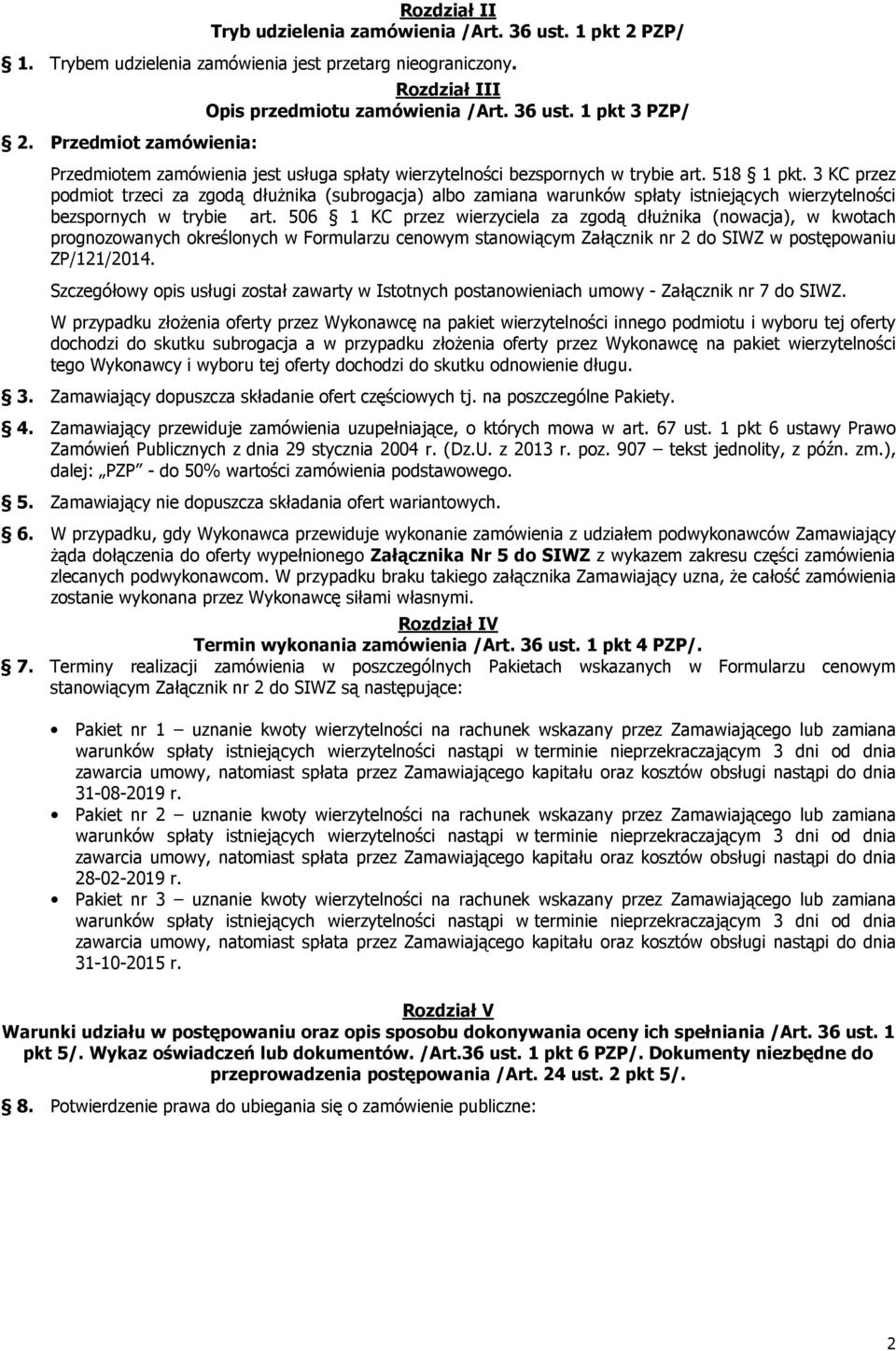 3 KC przez podmiot trzeci za zgodą dłużnika (subrogacja) albo zamiana warunków spłaty istniejących wierzytelności bezspornych w trybie art.