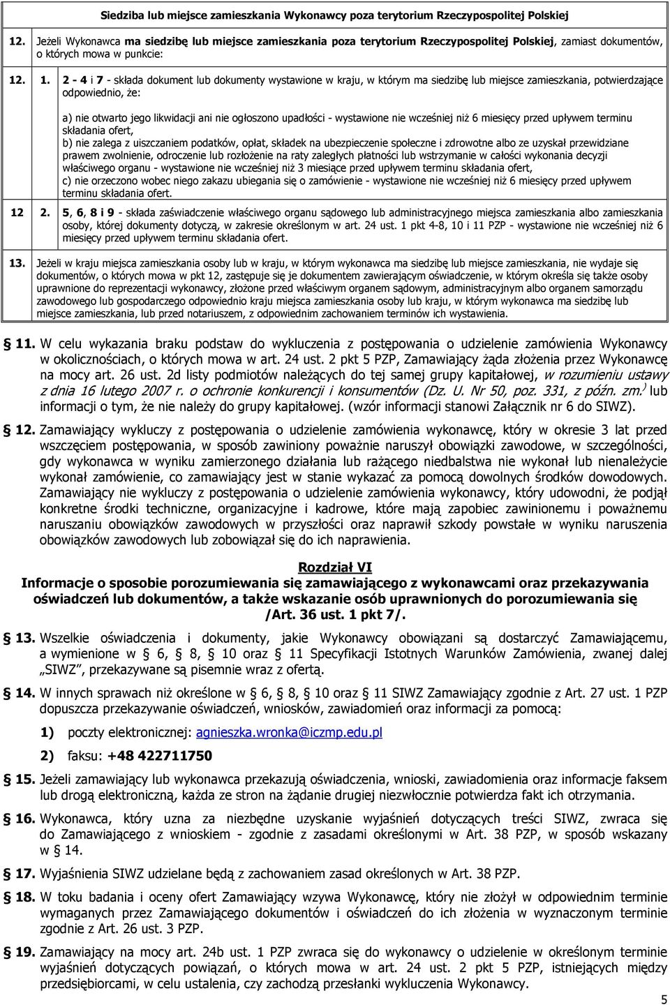 . 1. 2-4 i 7 - składa dokument lub dokumenty wystawione w kraju, w którym ma siedzibę lub miejsce zamieszkania, potwierdzające odpowiednio, że: a) nie otwarto jego likwidacji ani nie ogłoszono