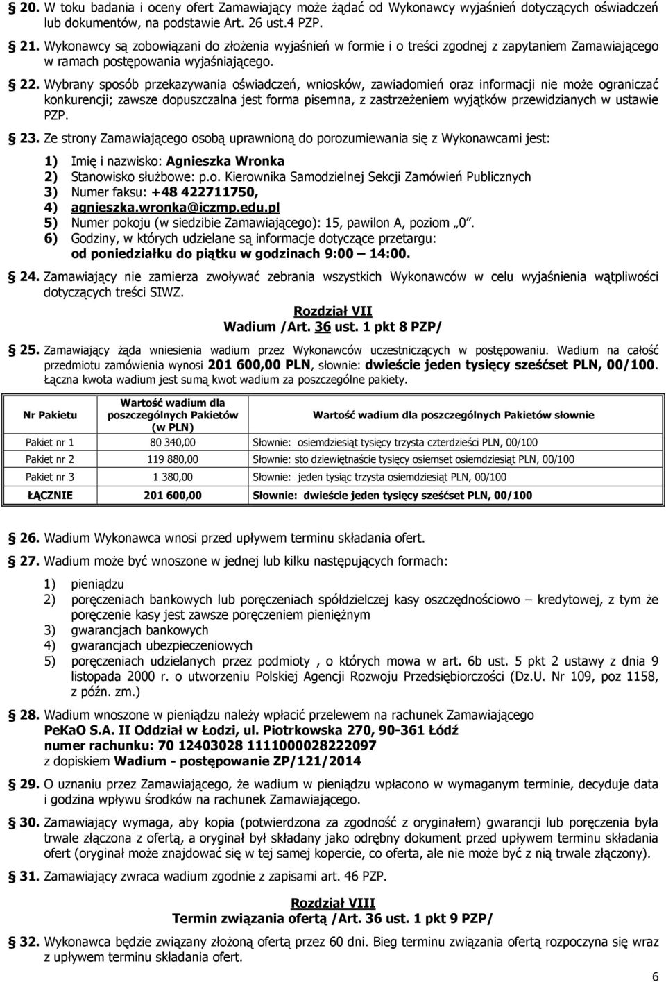 Wybrany sposób przekazywania oświadczeń, wniosków, zawiadomień oraz informacji nie może ograniczać konkurencji; zawsze dopuszczalna jest forma pisemna, z zastrzeżeniem wyjątków przewidzianych w