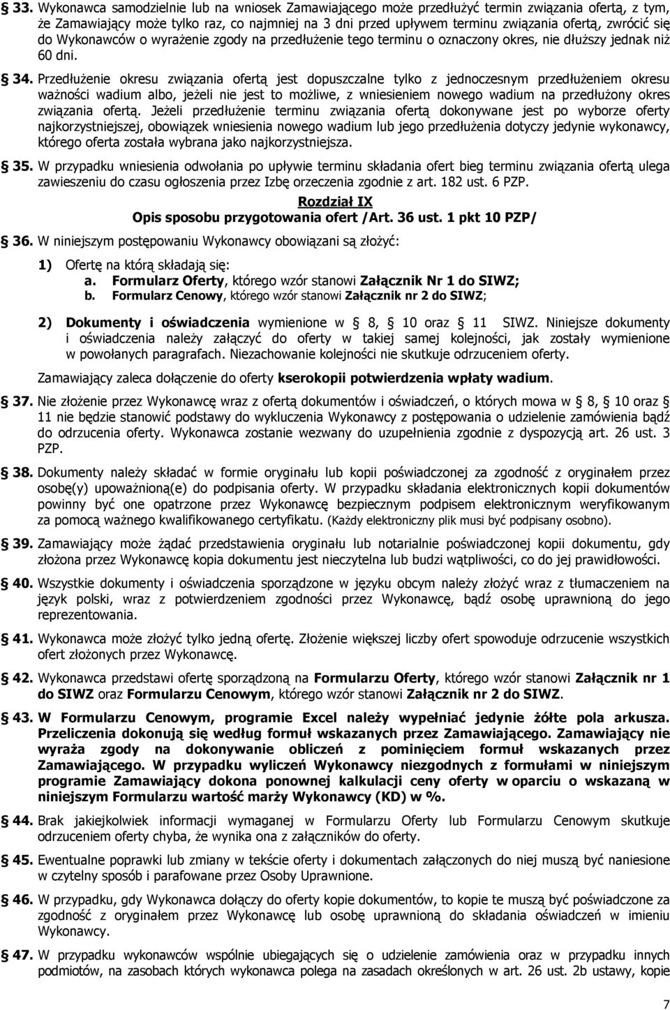 Przedłużenie okresu związania ofertą jest dopuszczalne tylko z jednoczesnym przedłużeniem okresu ważności wadium albo, jeżeli nie jest to możliwe, z wniesieniem nowego wadium na przedłużony okres