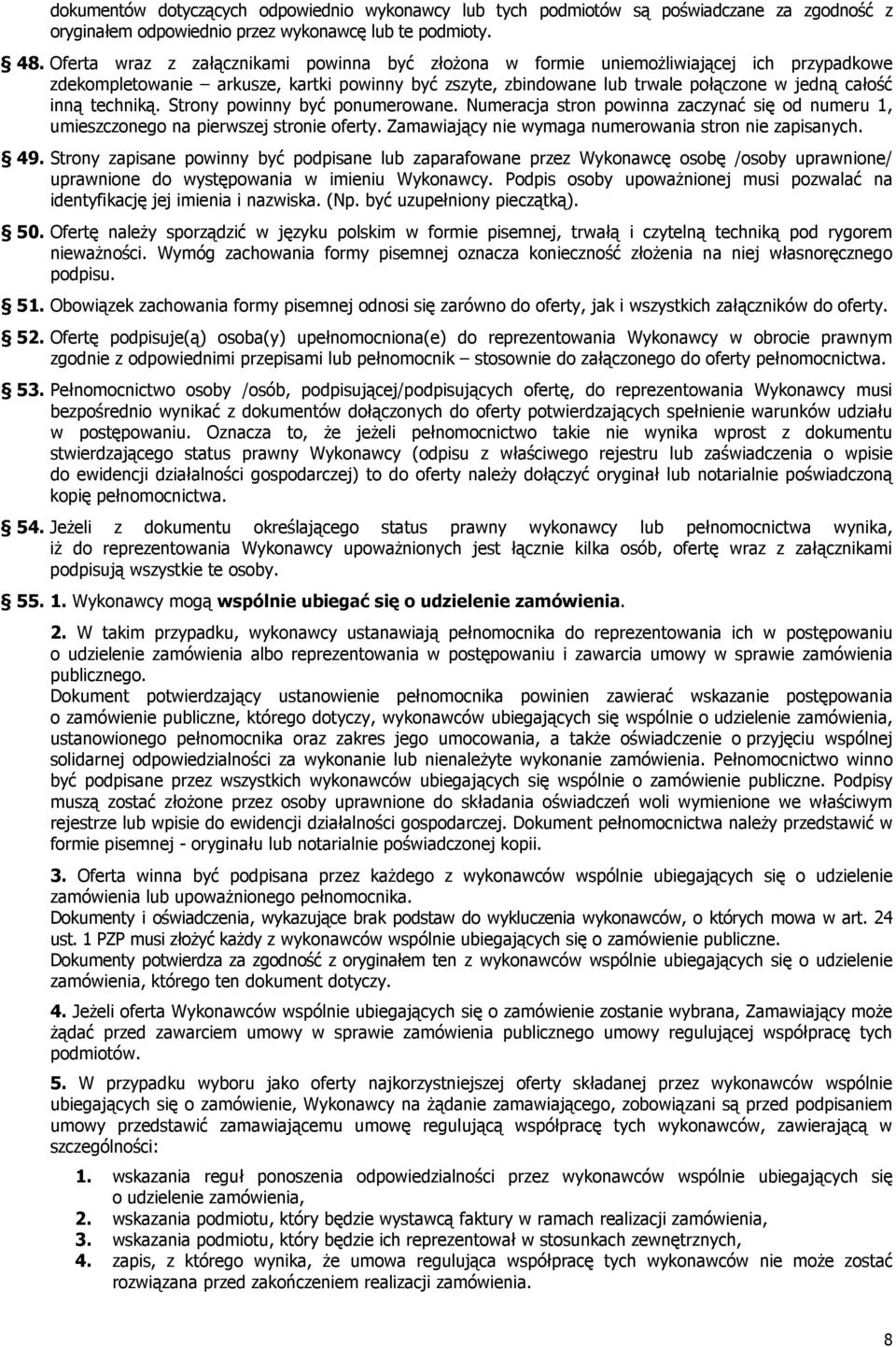 techniką. Strony powinny być ponumerowane. Numeracja stron powinna zaczynać się od numeru 1, umieszczonego na pierwszej stronie oferty. Zamawiający nie wymaga numerowania stron nie zapisanych. 49.