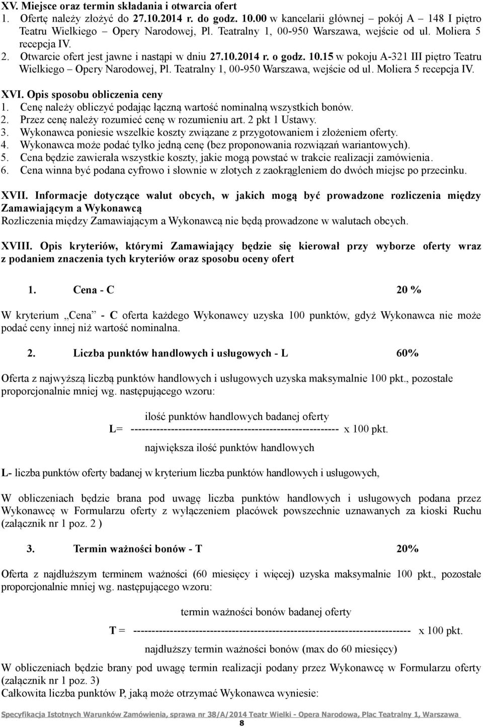 15 w pokoju A-321 III piętro Teatru Wielkiego Opery Narodowej, Pl. Teatralny 1, 00-950 Warszawa, wejście od ul. Moliera 5 recepcja IV. XVI. Opis sposobu obliczenia ceny 1.