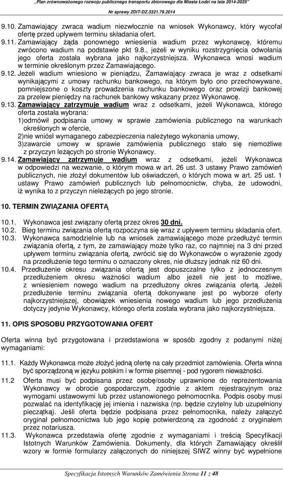 , jeżeli w wyniku rozstrzygnięcia odwołania jego oferta została wybrana jako najkorzystniejsza. Wykonawca wnosi wadium w terminie określonym przez Zamawiającego. 9.12.