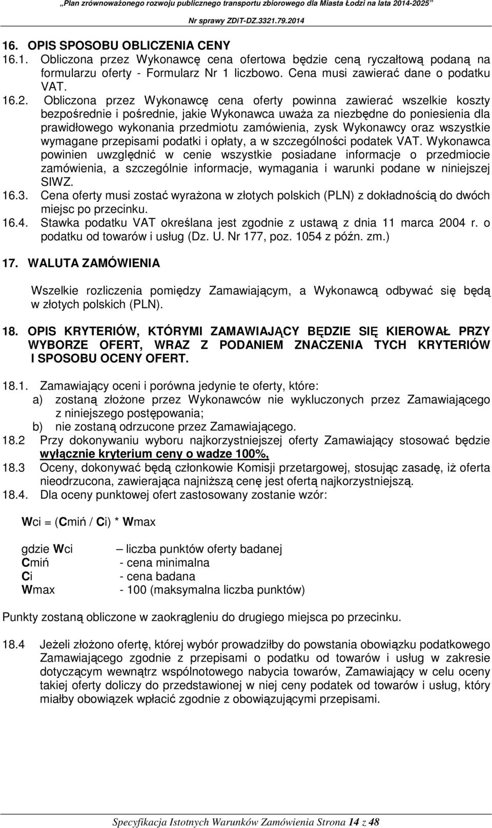 zysk Wykonawcy oraz wszystkie wymagane przepisami podatki i opłaty, a w szczególności podatek VAT.