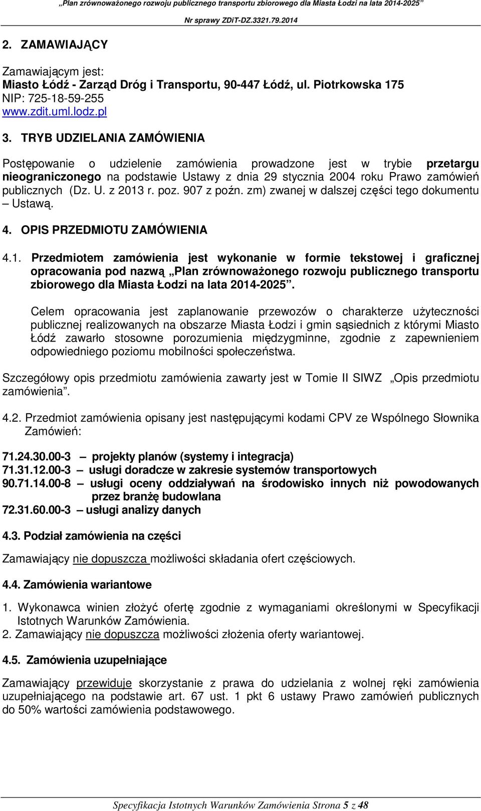 poz. 907 z poźn. zm) zwanej w dalszej części tego dokumentu Ustawą. 4. OPIS PRZEDMIOTU ZAMÓWIENIA 4.1.