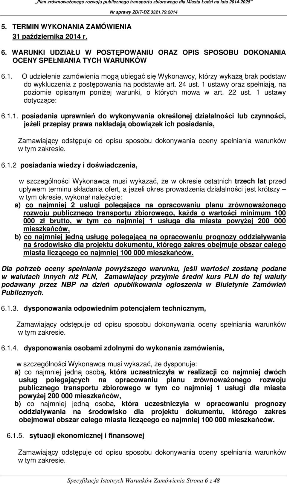 ustawy oraz spełniają, na poziomie opisanym poniżej warunki, o których mowa w art. 22 ust. 1 