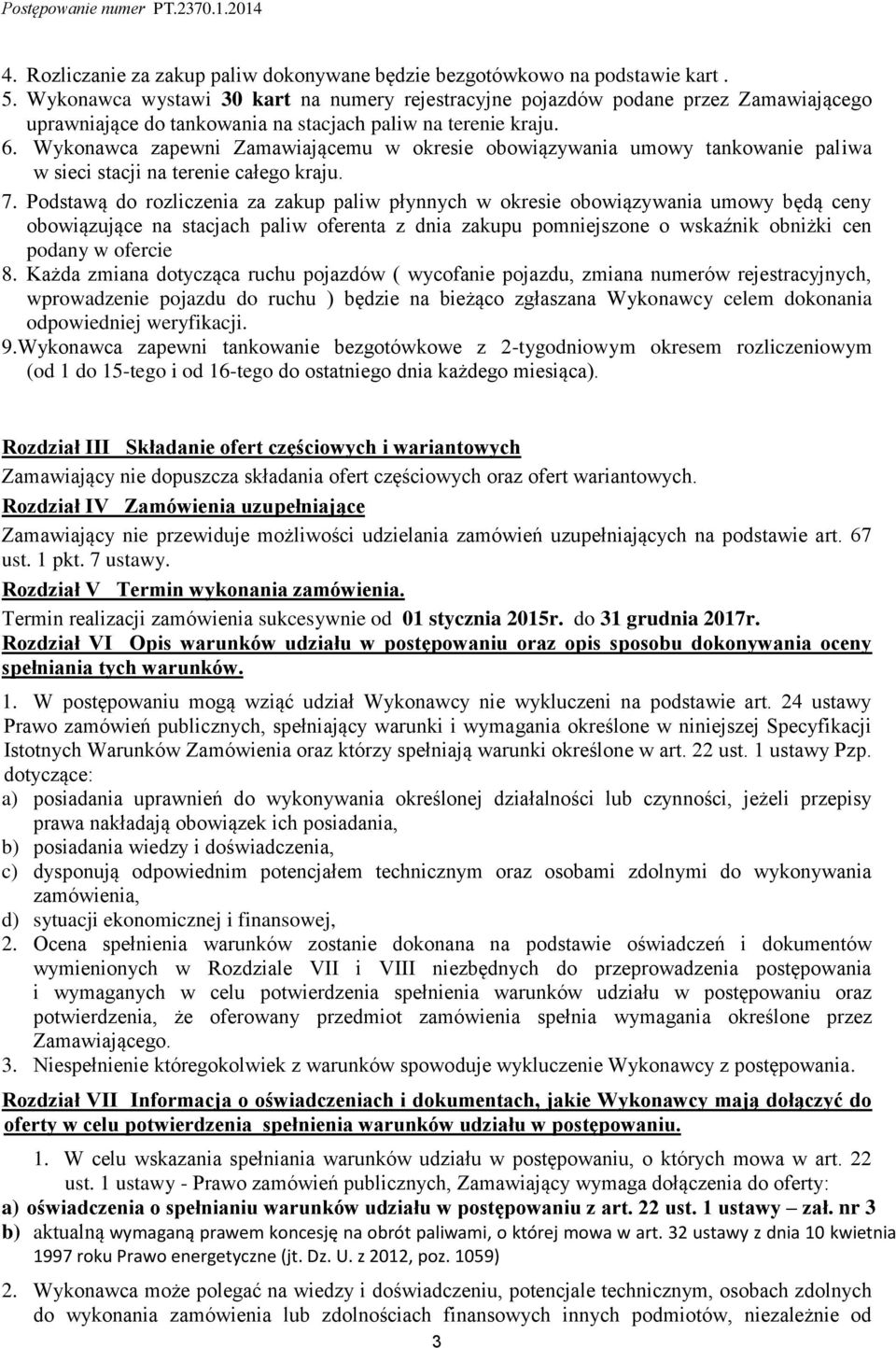Wykonawca zapewni Zamawiającemu w okresie obowiązywania umowy tankowanie paliwa w sieci stacji na terenie całego kraju. 7.