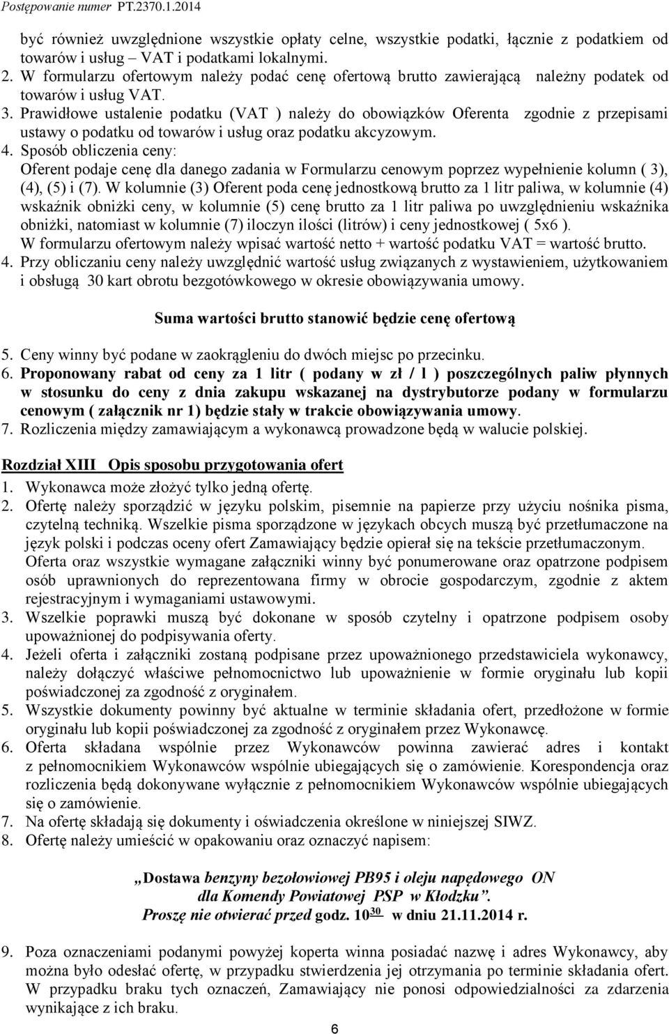 Prawidłowe ustalenie podatku (VAT ) należy do obowiązków Oferenta zgodnie z przepisami ustawy o podatku od towarów i usług oraz podatku akcyzowym. 4.