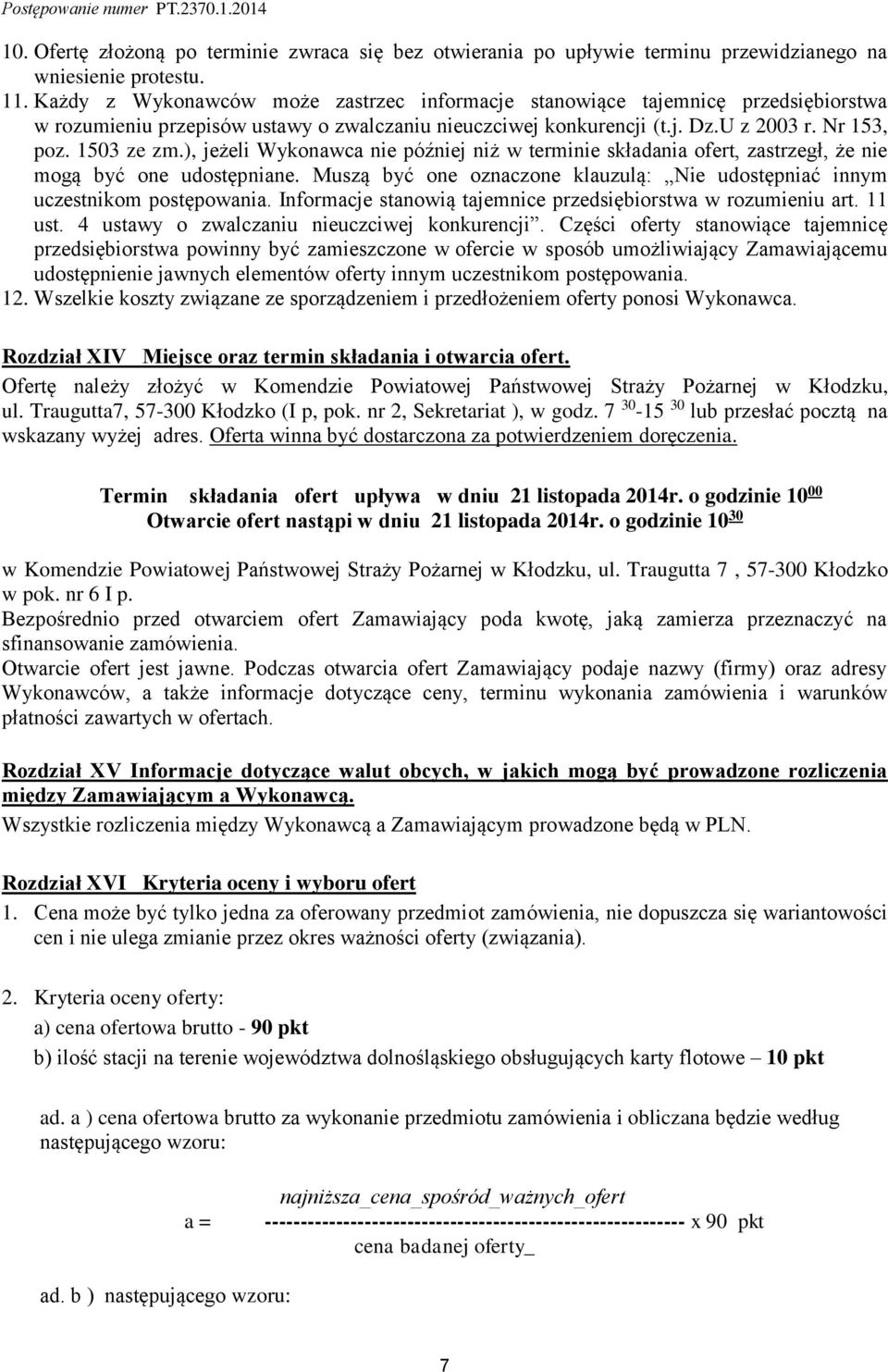), jeżeli Wykonawca nie później niż w terminie składania ofert, zastrzegł, że nie mogą być one udostępniane. Muszą być one oznaczone klauzulą: Nie udostępniać innym uczestnikom postępowania.