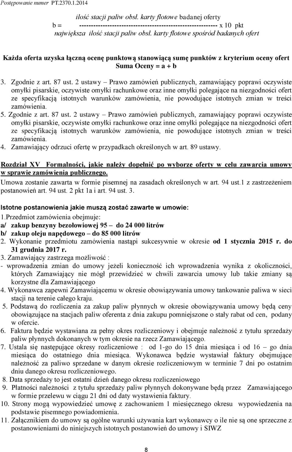 2 ustawy Prawo zamówień publicznych, zamawiający poprawi oczywiste omyłki pisarskie, oczywiste omyłki rachunkowe oraz inne omyłki polegające na niezgodności ofert ze specyfikacją istotnych warunków
