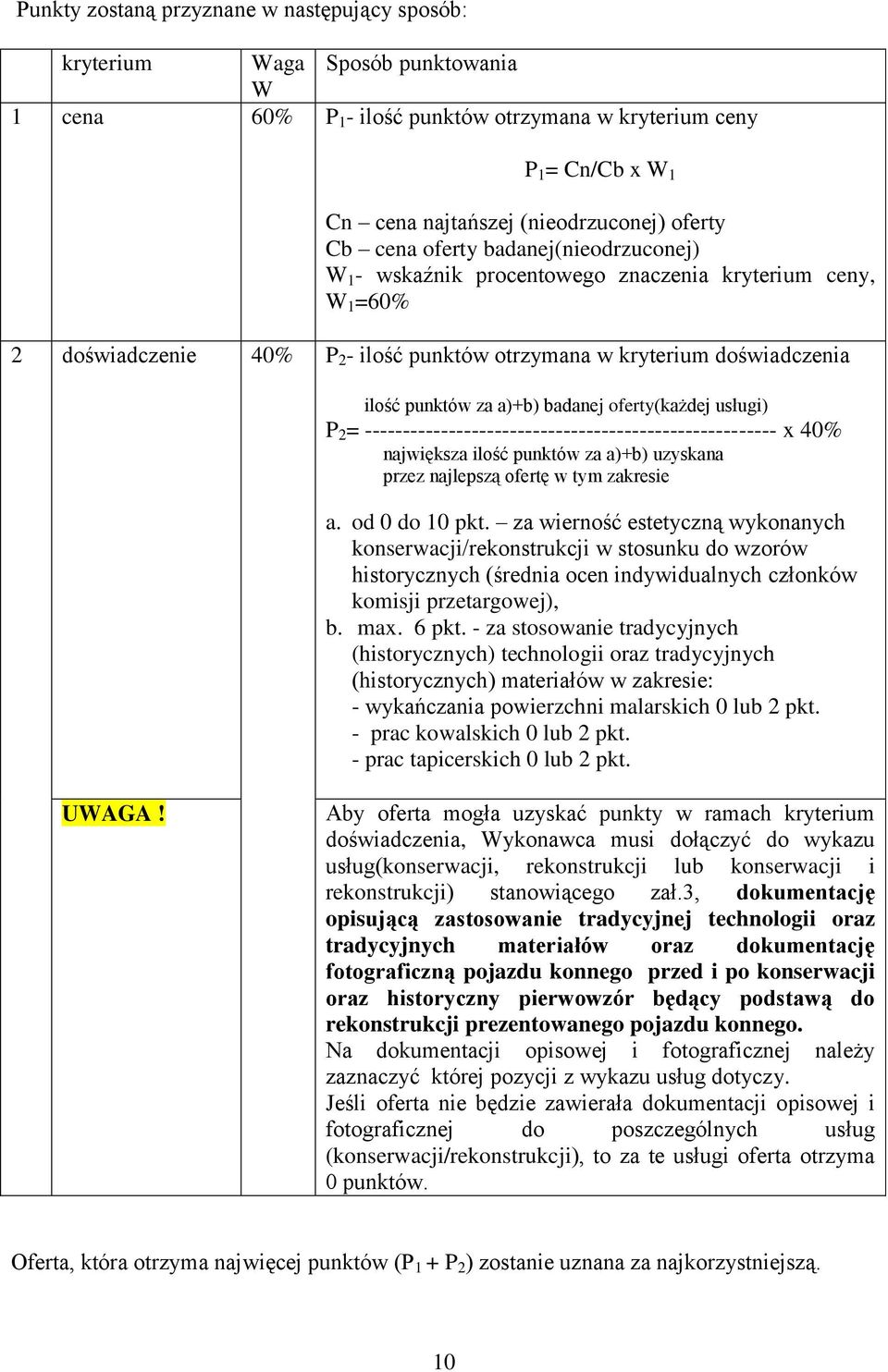 za a)+b) badanej oferty(każdej usługi) P 2 = ------------------------------------------------------ x 40% największa ilość punktów za a)+b) uzyskana przez najlepszą ofertę w tym zakresie a.