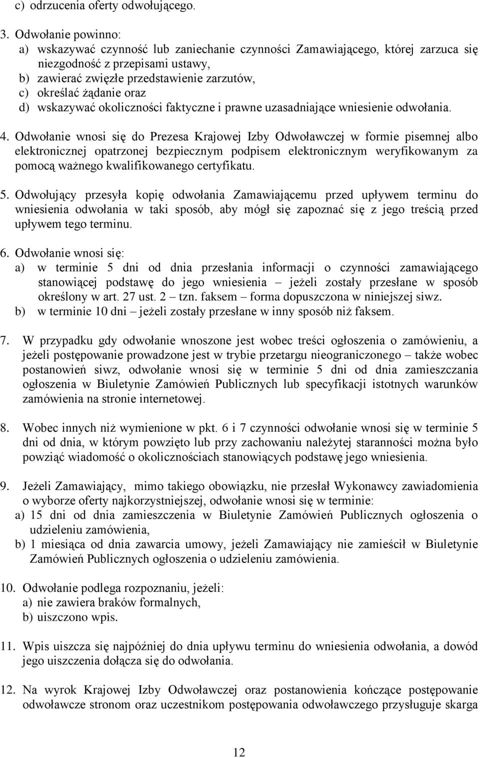 oraz d) wskazywać okoliczności faktyczne i prawne uzasadniające wniesienie odwołania. 4.