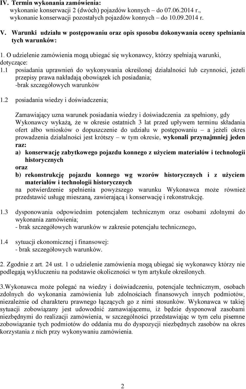 1 posiadania uprawnień do wykonywania określonej działalności lub czynności, jeżeli przepisy prawa nakładają obowiązek ich posiadania; -brak szczegółowych warunków 1.
