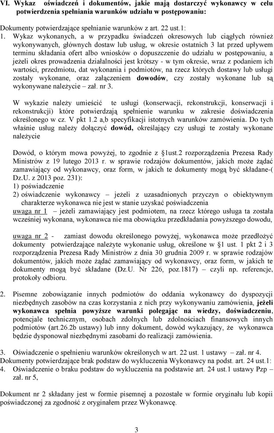 dopuszczenie do udziału w postępowaniu, a jeżeli okres prowadzenia działalności jest krótszy - w tym okresie, wraz z podaniem ich wartości, przedmiotu, dat wykonania i podmiotów, na rzecz których