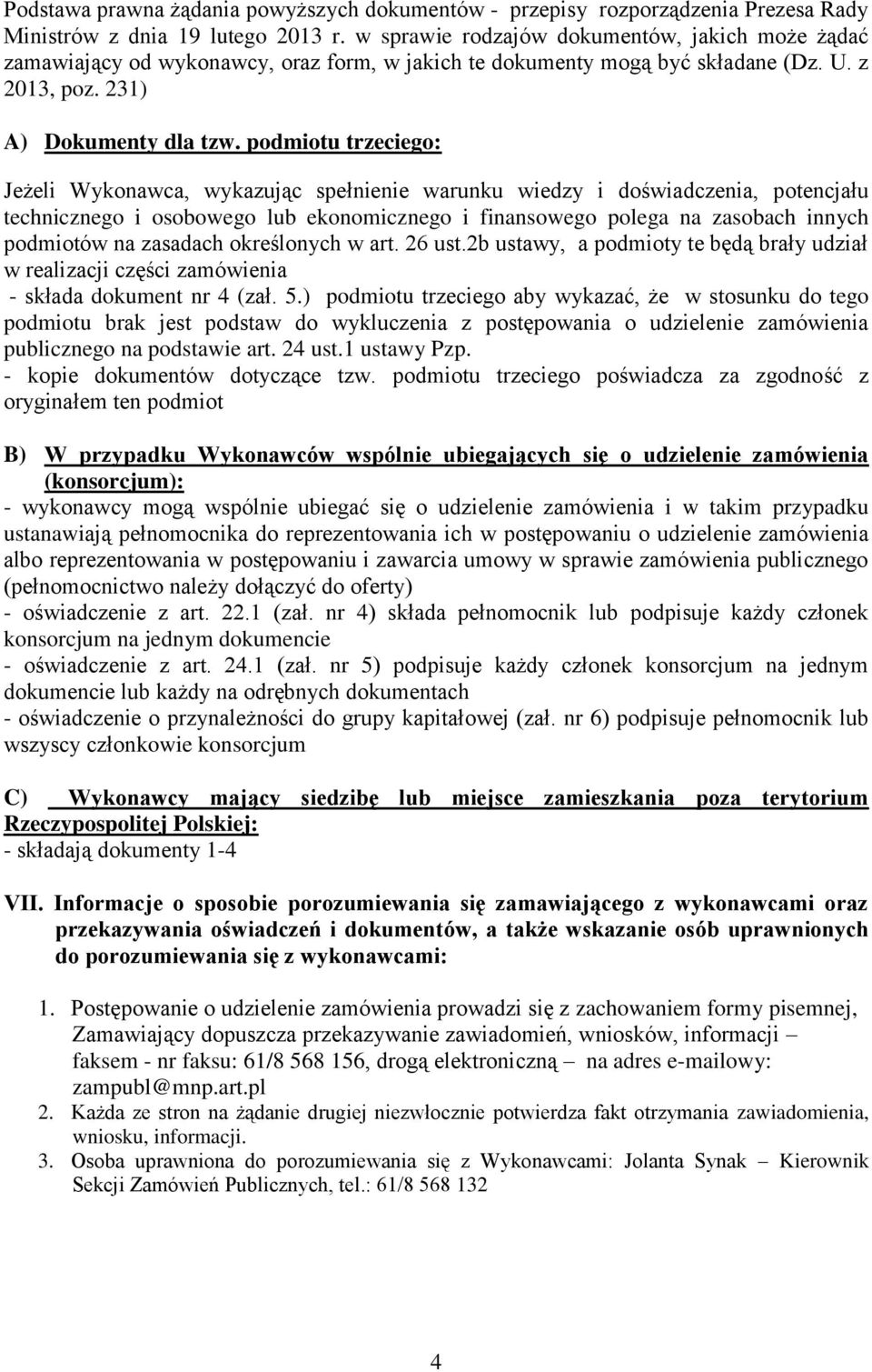 podmiotu trzeciego: Jeżeli Wykonawca, wykazując spełnienie warunku wiedzy i doświadczenia, potencjału technicznego i osobowego lub ekonomicznego i finansowego polega na zasobach innych podmiotów na