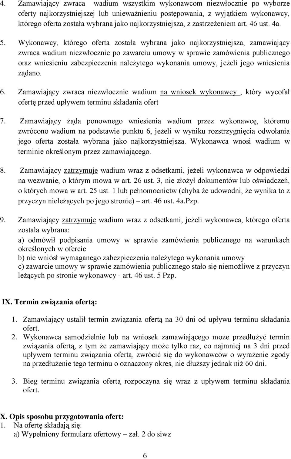 Wykonawcy, którego oferta została wybrana jako najkorzystniejsza, zamawiający zwraca wadium niezwłocznie po zawarciu umowy w sprawie zamówienia publicznego oraz wniesieniu zabezpieczenia należytego