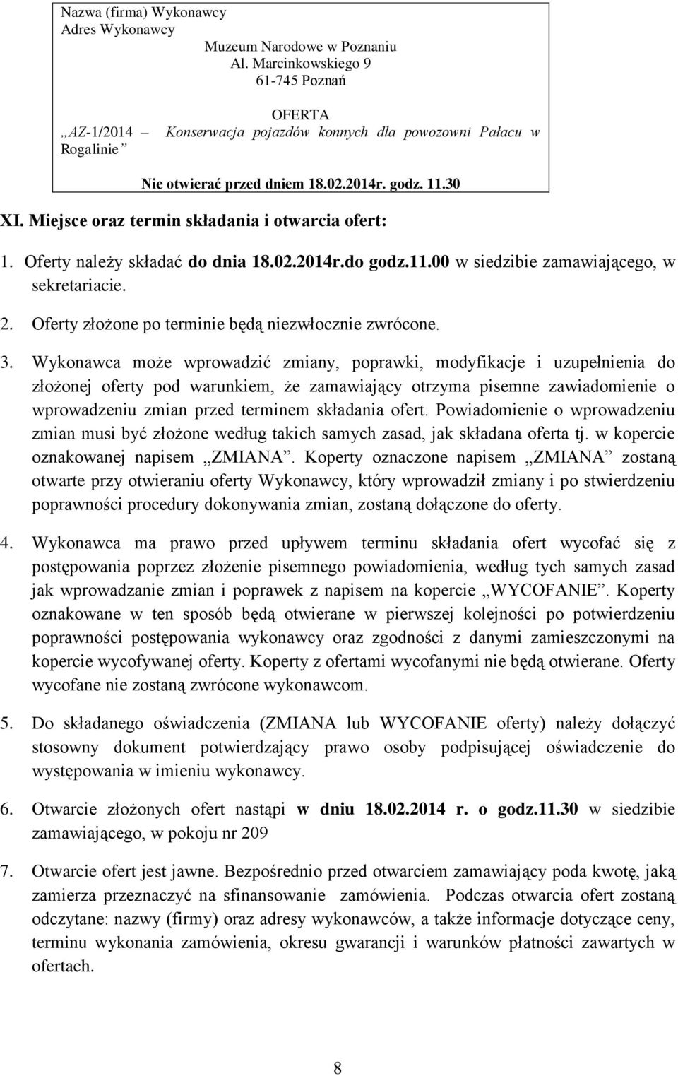 Miejsce oraz termin składania i otwarcia ofert: 1. Oferty należy składać do dnia 18.02.2014r.do godz.11.00 w siedzibie zamawiającego, w sekretariacie. 2.