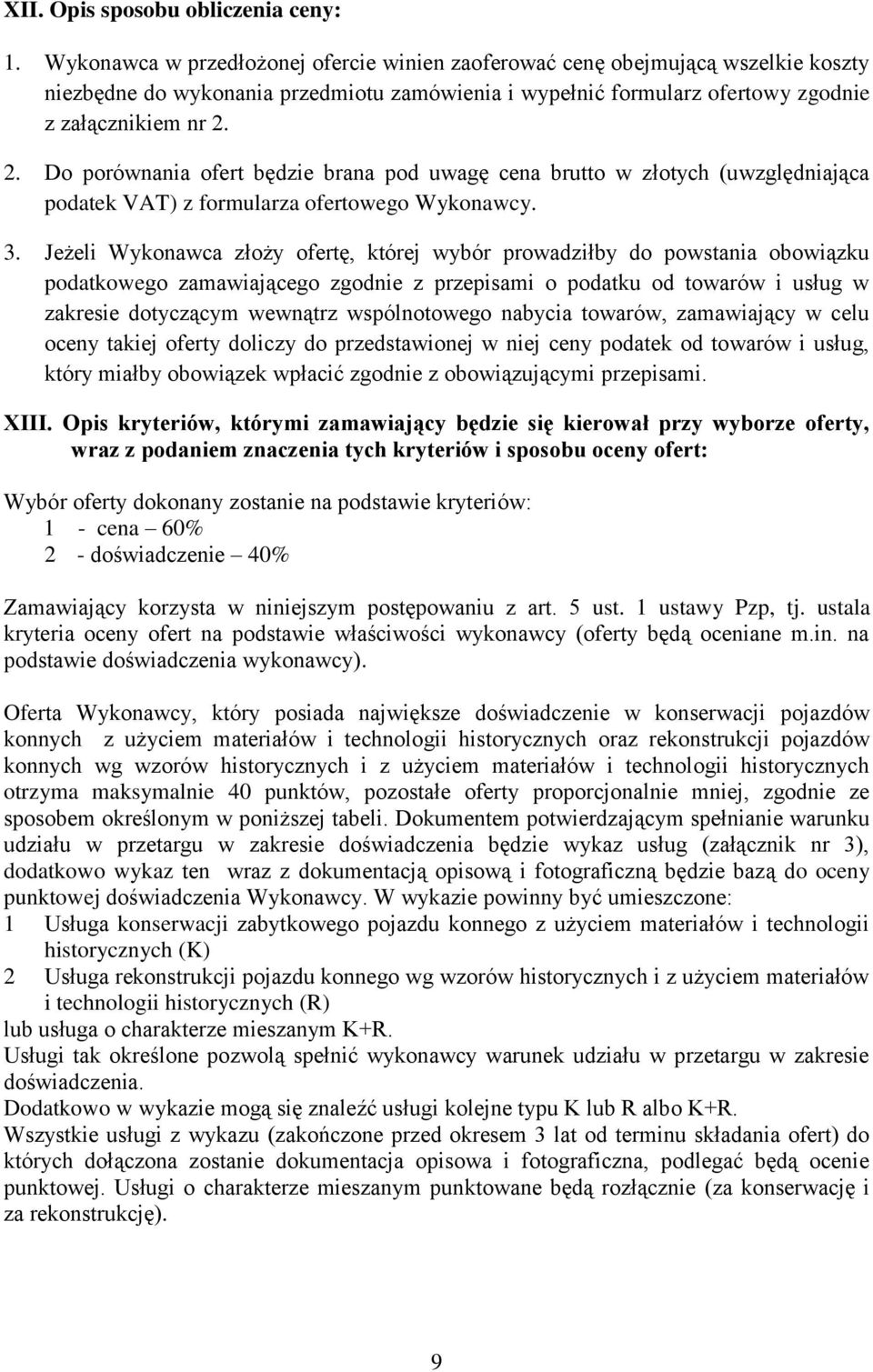 2. Do porównania ofert będzie brana pod uwagę cena brutto w złotych (uwzględniająca podatek VAT) z formularza ofertowego Wykonawcy. 3.