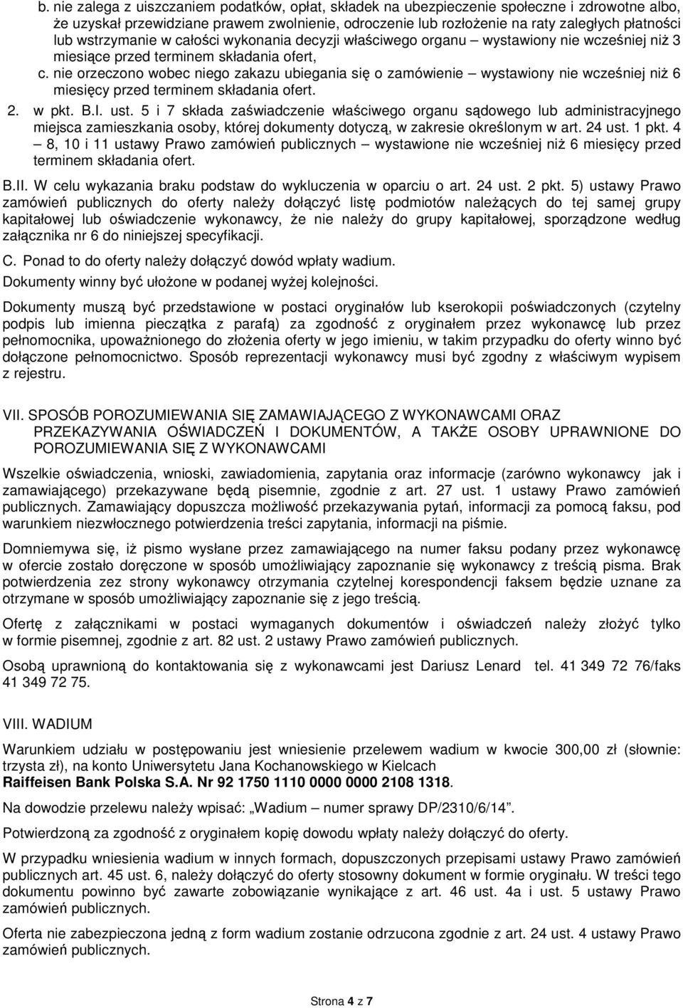nie orzeczono wobec niego zakazu ubiegania się o zamówienie wystawiony nie wcześniej niż 6 miesięcy przed terminem składania ofert. 2. w pkt. B.I. ust.