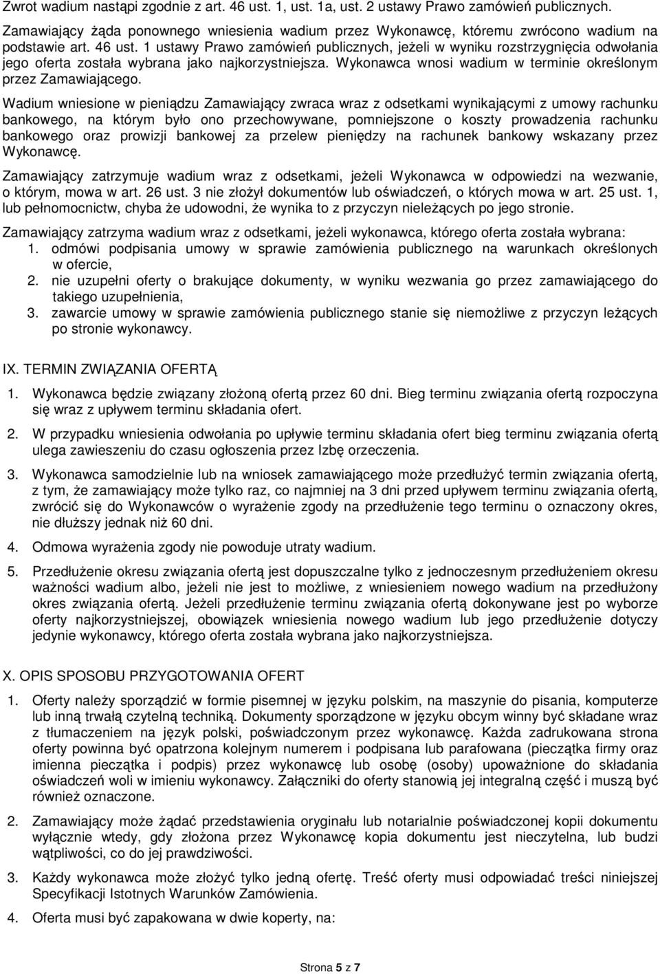 1 ustawy Prawo zamówień publicznych, jeżeli w wyniku rozstrzygnięcia odwołania jego oferta została wybrana jako najkorzystniejsza. Wykonawca wnosi wadium w terminie określonym przez Zamawiającego.