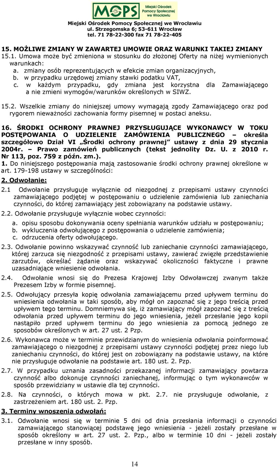 w każdym przypadku, gdy zmiana jest korzystna dla Zamawiającego a nie zmieni wymogów/warunków określonych w SIWZ. 15.2.
