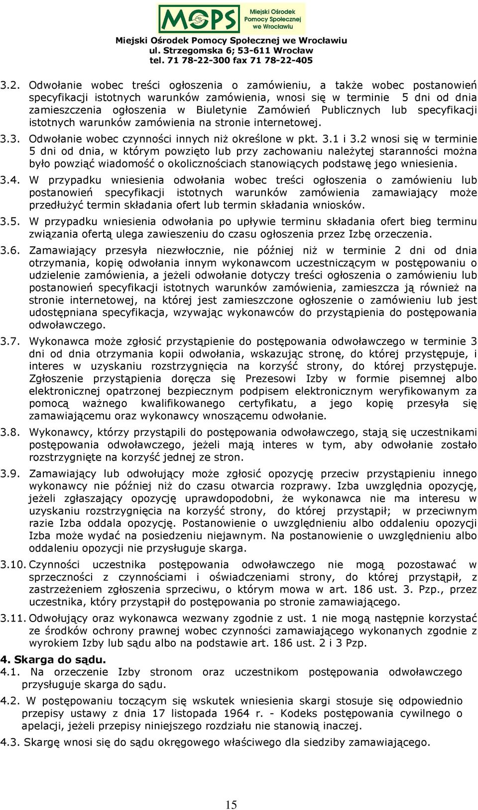2 wnosi się w terminie 5 dni od dnia, w którym powzięto lub przy zachowaniu należytej staranności można było powziąć wiadomość o okolicznościach stanowiących podstawę jego wniesienia. 3.4.