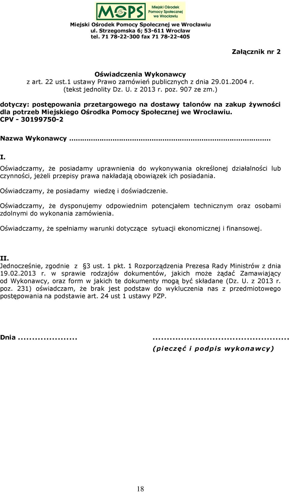 Oświadczamy, że posiadamy uprawnienia do wykonywania określonej działalności lub czynności, jeżeli przepisy prawa nakładają obowiązek ich posiadania. Oświadczamy, że posiadamy wiedzę i doświadczenie.