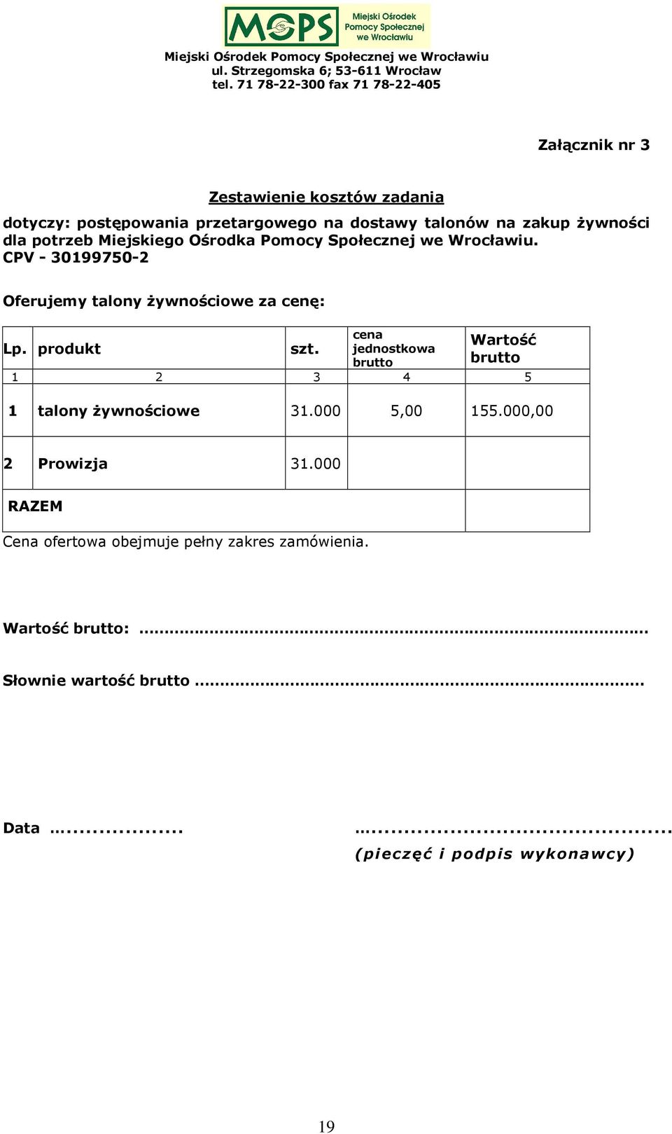 produkt szt. cena jednostkowa brutto Wartość brutto 1 2 3 4 5 1 talony żywnościowe 31.000 5,00 155.000,00 2 Prowizja 31.