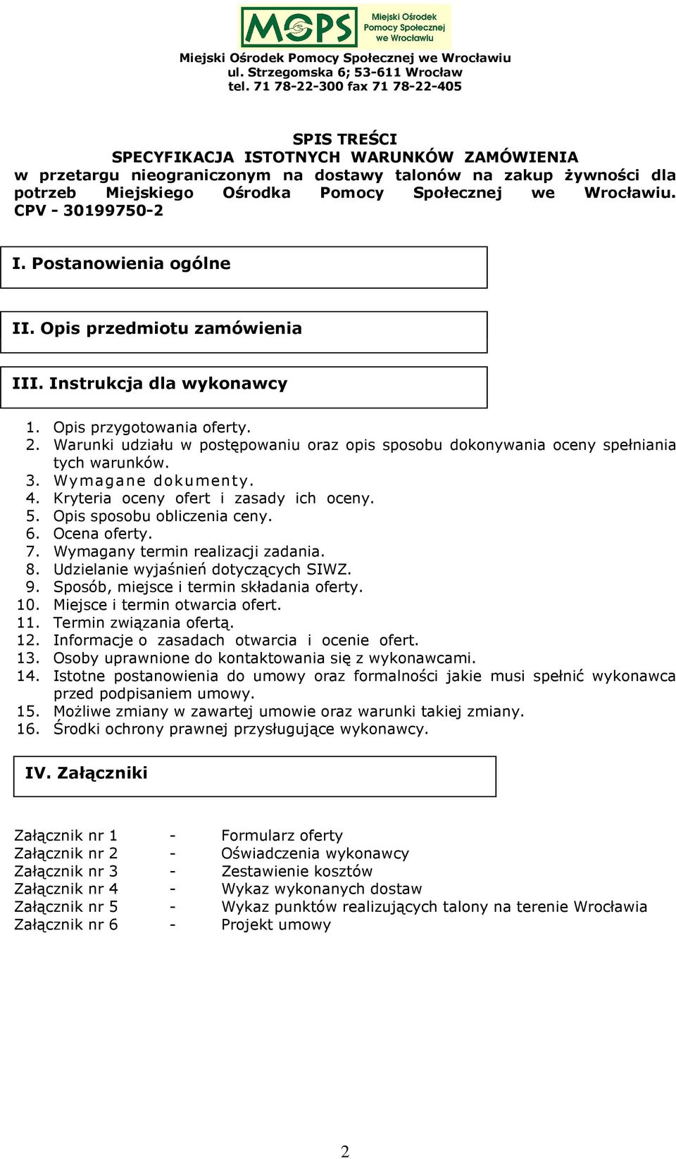 Warunki udziału w postępowaniu oraz opis sposobu dokonywania oceny spełniania tych warunków. 3. Wymagane dokumenty. 4. Kryteria oceny ofert i zasady ich oceny. 5. Opis sposobu obliczenia ceny. 6.