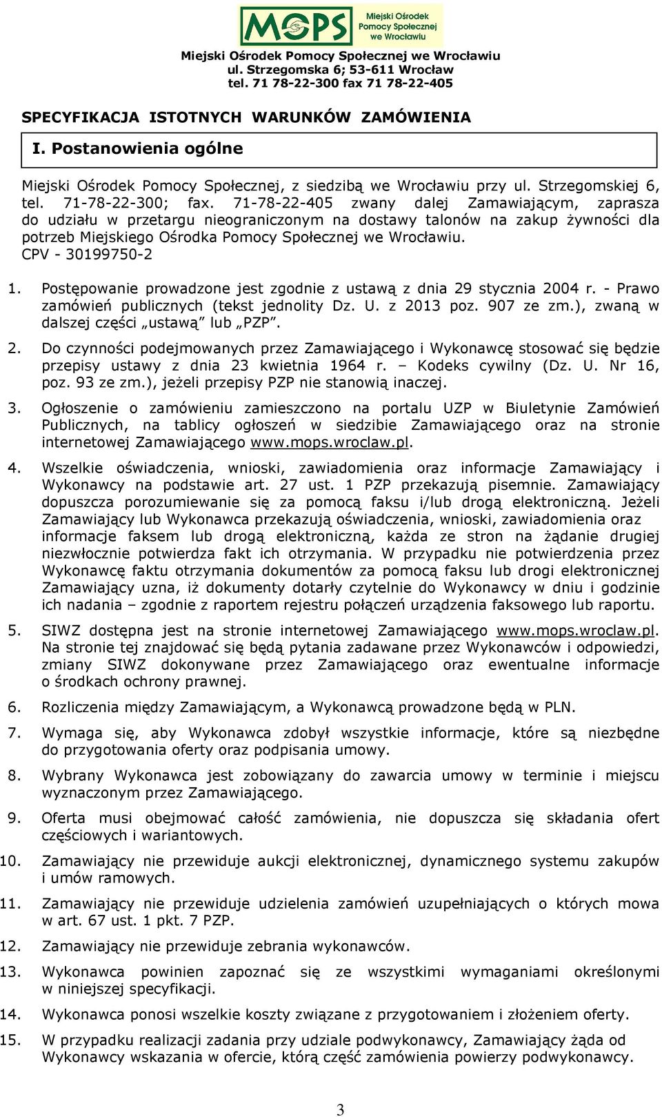 CPV - 30199750-2 1. Postępowanie prowadzone jest zgodnie z ustawą z dnia 29 stycznia 2004 r. - Prawo zamówień publicznych (tekst jednolity Dz. U. z 2013 poz. 907 ze zm.