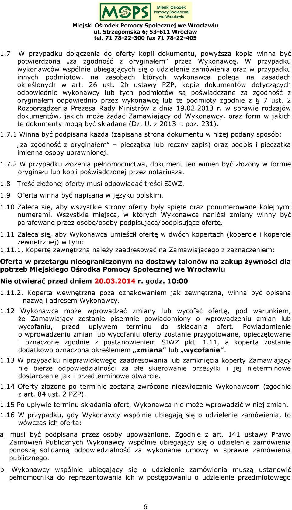 2b ustawy PZP, kopie dokumentów dotyczących odpowiednio wykonawcy lub tych podmiotów są poświadczane za zgodność z oryginałem odpowiednio przez wykonawcę lub te podmioty zgodnie z 7 ust.