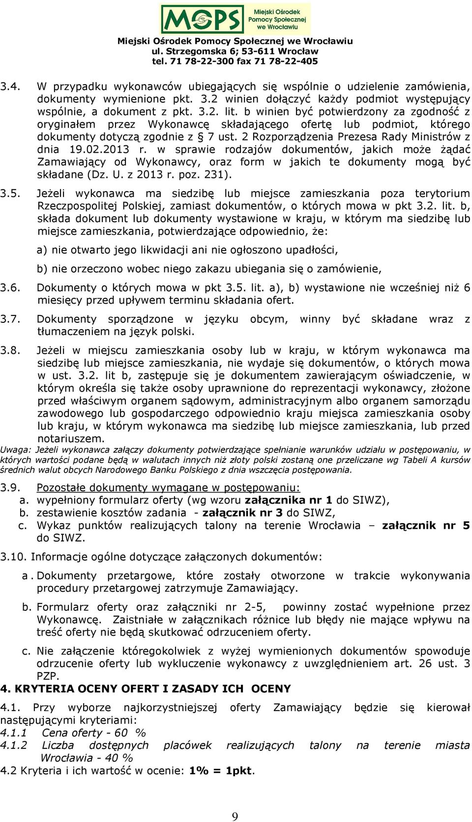2013 r. w sprawie rodzajów dokumentów, jakich może żądać Zamawiający od Wykonawcy, oraz form w jakich te dokumenty mogą być składane (Dz. U. z 2013 r. poz. 231). 3.5.
