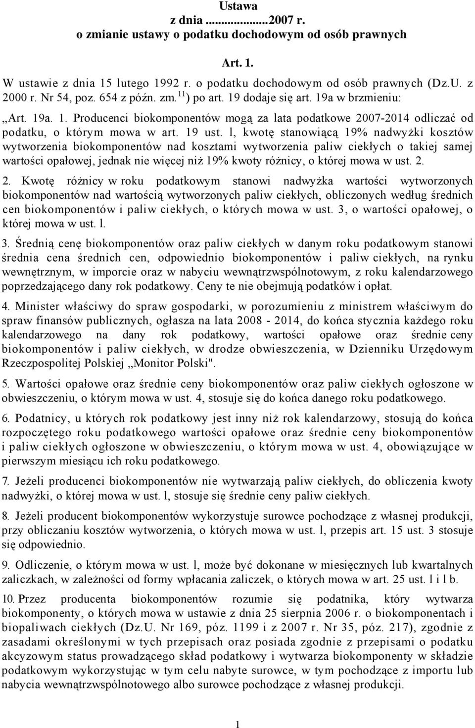 l, kwotę stanowiącą 19% nadwyżki kosztów wytworzenia biokomponentów nad kosztami wytworzenia paliw ciekłych o takiej samej wartości opałowej, jednak nie więcej niż 19% kwoty różnicy, o której mowa w