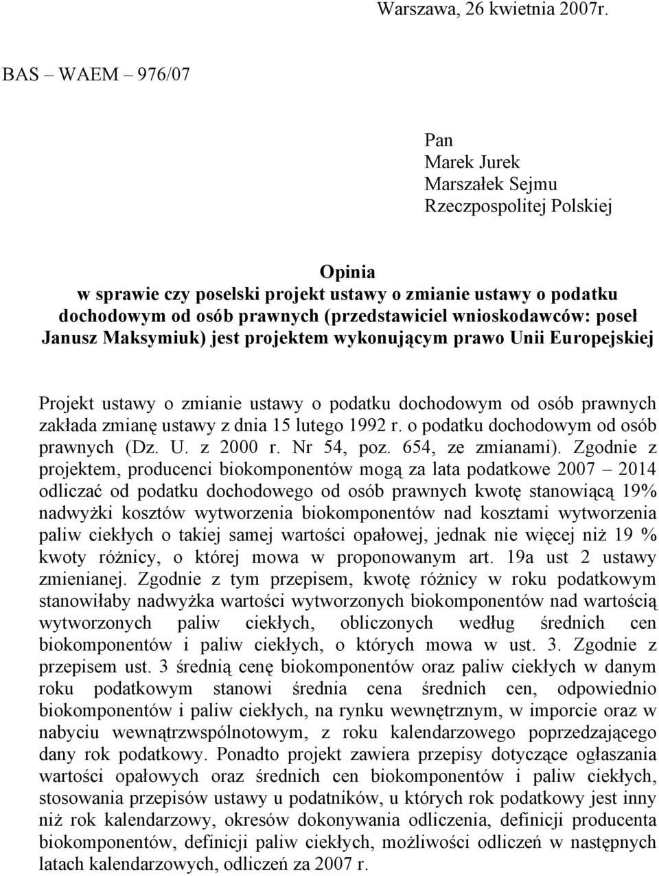 wnioskodawców: poseł Janusz Maksymiuk) jest projektem wykonującym prawo Unii Europejskiej Projekt ustawy o zmianie ustawy o podatku dochodowym od osób prawnych zakłada zmianę ustawy z dnia 15 lutego