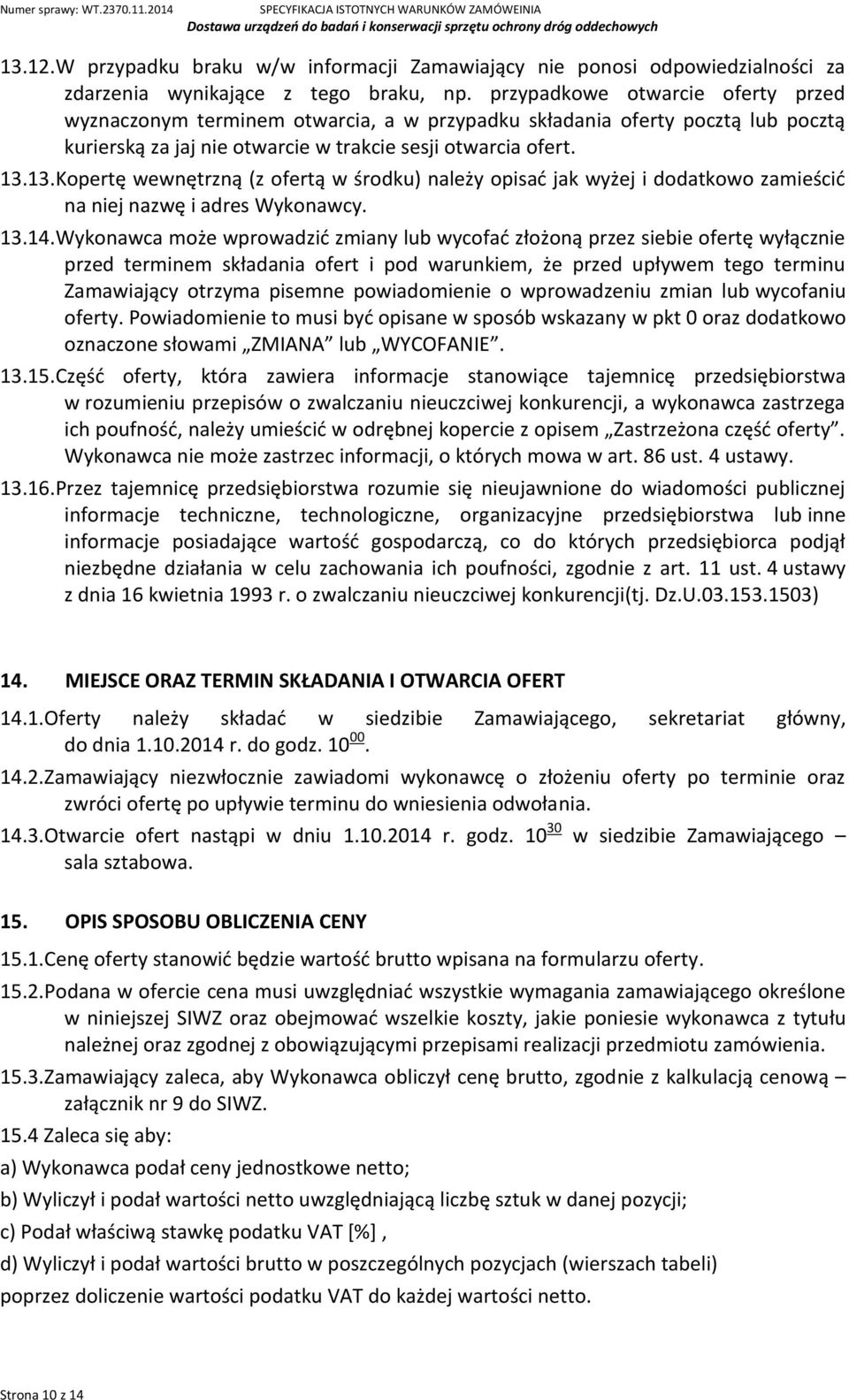13.Kopertę wewnętrzną (z ofertą w środku) należy opisać jak wyżej i dodatkowo zamieścić na niej nazwę i adres Wykonawcy. 13.14.