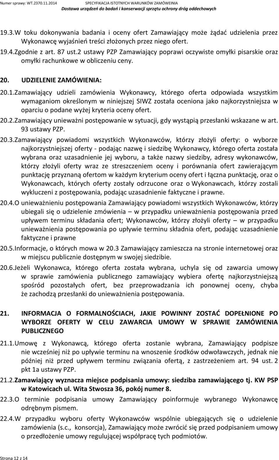 Zamawiający udzieli zamówienia Wykonawcy, którego oferta odpowiada wszystkim wymaganiom określonym w niniejszej SIWZ została oceniona jako najkorzystniejsza w oparciu o podane wyżej kryteria oceny